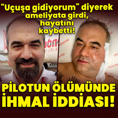 Pilotun ölümünde ihmal iddiası! 