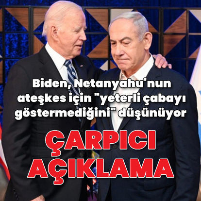 Biden, Netanyahu'nun ateşkes için 