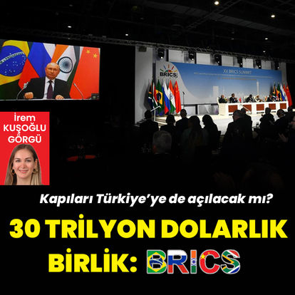 30 trilyon dolarlık birlik BRICS... Türkiye, BRICS'e katılacak mı?