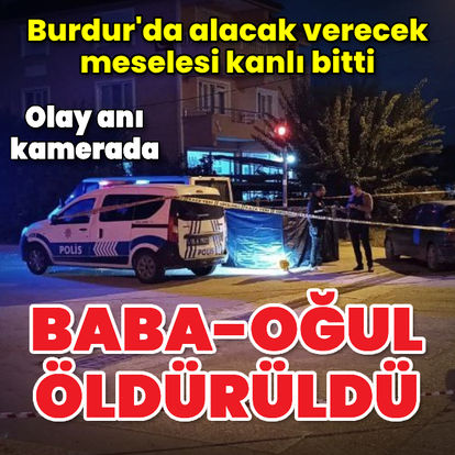 Burdur'da baba-oğul silahlı saldırıda öldü!