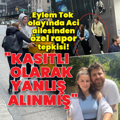 Son dakika: Eylem Tok olayında özel rapor tepkisi!