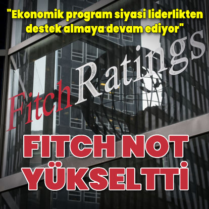 Son dakika: Fitch Ratings Türkiye'nin kredi notunu yükseltti