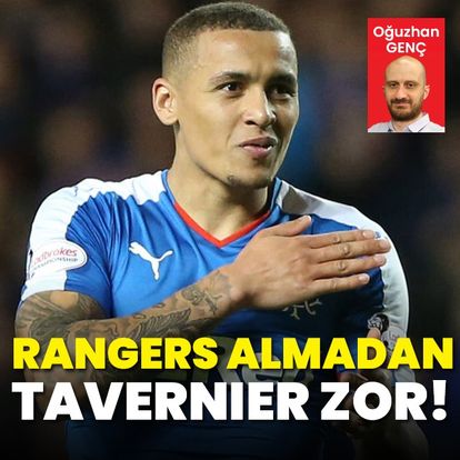 Rangers almadan Tavernier zor!