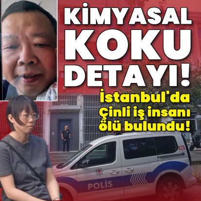 Kimyasal koku detayı! İstanbul'da Çinli iş insanı ölü bulundu