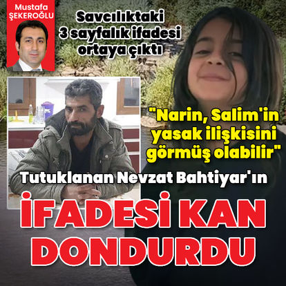 Narin Güran cinayetiyle ilgili tutuklanan Nevzat Bahtiyar'ın ifadesi kan dondurdu