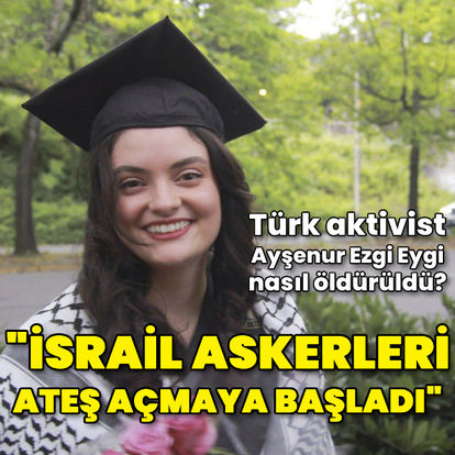 Türk aktivist Ayşenur Ezgi Eygi nasıl öldürüldü?