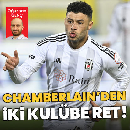 Chamberlain'den iki kulübe daha ret!