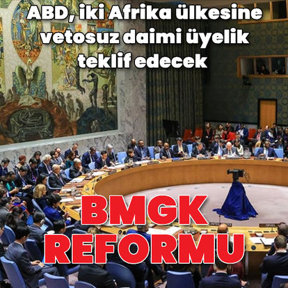 BMGK reformu: ABD, iki Afrika ülkesine vetosuz daimi üyelik teklif edecek