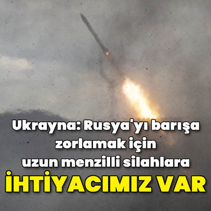 Ukrayna: Rusya'yı barışa zorlamak için uzun menzilli silahları kullanmaya ihtiyacımız var