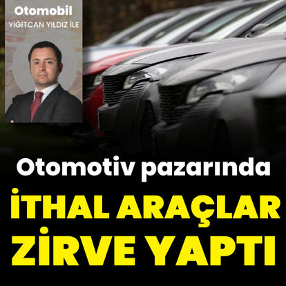 Otomotivde ithal araçlar zirve yaptı