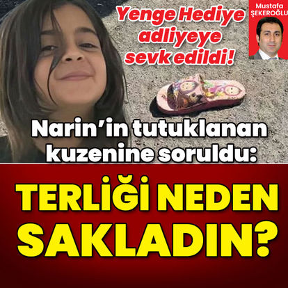 Narin'in tutuklanan kuzenine soruldu: Terliği neden sakladın?