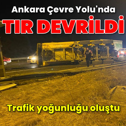 Ankara'da Çevre Yolunda TIR devrildi, trafik yoğunluğu oluştu - Güncel haberler