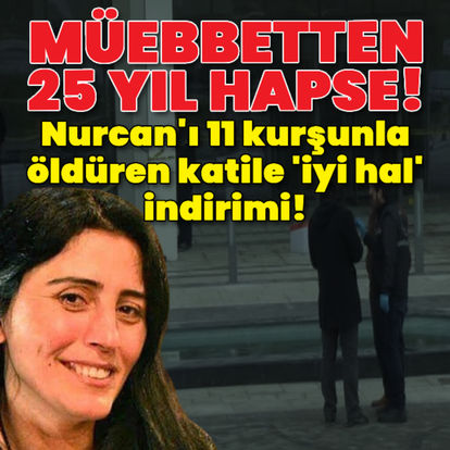 Nurcan'ı 11 kurşunla öldüren katile 'iyi hal' indirimi! - Güncel haberler