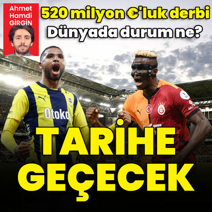 Süper Lig tarihinin en değerli derbisi: Fenerbahçe - Galatasaray