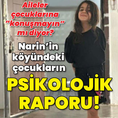 Narin Güran cinayeti | İşte Narin'in köyündeki çocukların psikolojik raporu