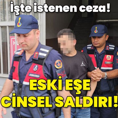 KORKUNÇ OLAY! Boşandığı eşine cinsel saldırı! İşte istenen ceza - haberler