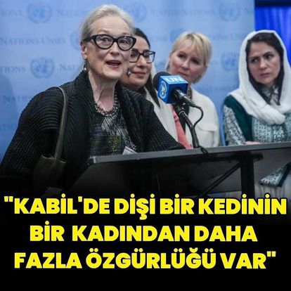 Meryl Streep: Kabil'de dişi bir kedinin bir kadından daha fazla özgürlüğü var