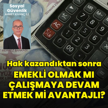 Emekliliğe hak kazandıktan sonra tamam mı devam mı?