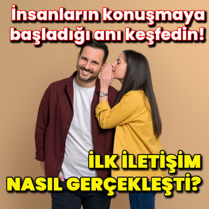 İlk iletişim nasıl gerçekleşti?