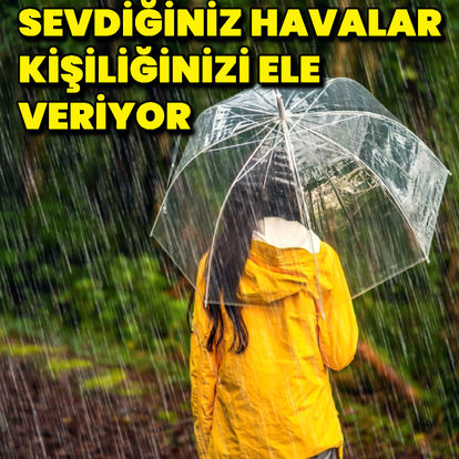 Sevdiğiniz havalar kişiliğinizi ele veriyor! 