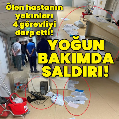 Yoğun bakımlarında saldırı! Ölen hastanın yakınları 4 görevliyi darp etti - Güncel haberler