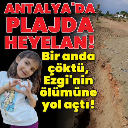 Plajda heyelan! Bir anda çöktü, Ezgi'nin ölümüne yol açtı! - Son dakika haberi