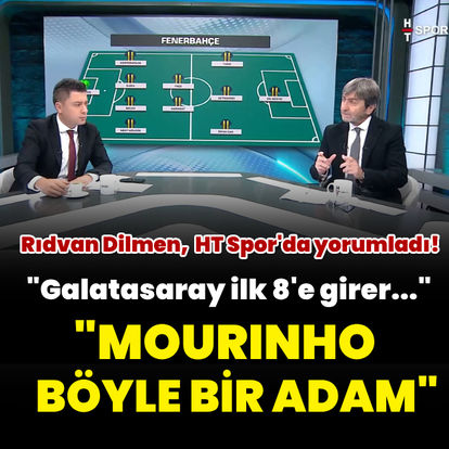 Rıdvan Dilmen, Avrupa maçlarını yorumladı: Mourinho böyle bir adam...