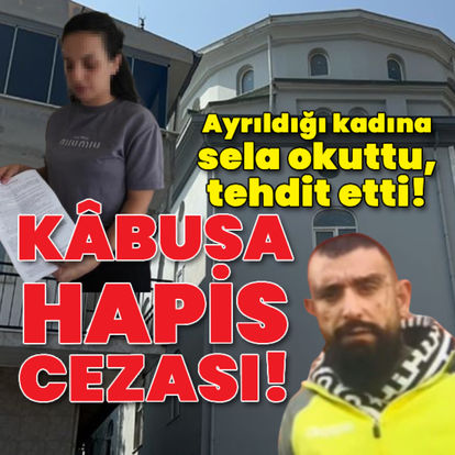 Ayrıldığı kadına sela okuttu! Cezası belli oldu