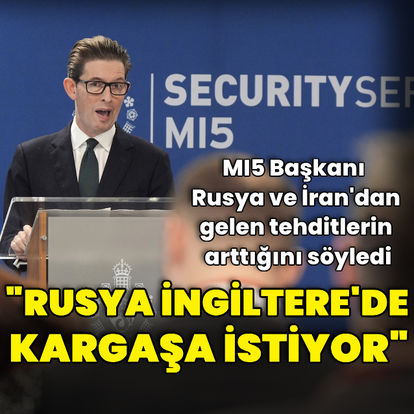 İngiliz iç istihbarat teşkilatı MI5 Başkanı Rusya'nın İngiltere'de kargaşa çıkarmaya çalıştığını öne sürdü