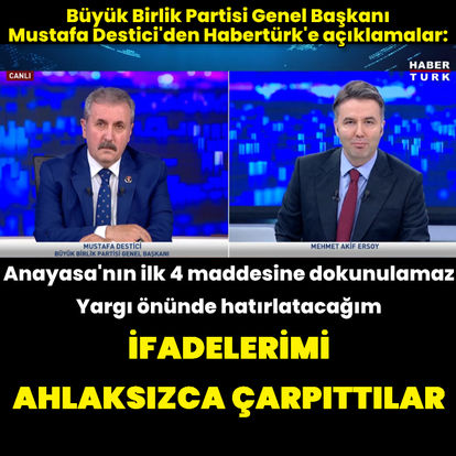 BBP Genel Başkanı Mustafa Destici'den Habertürk'e açıklamalar