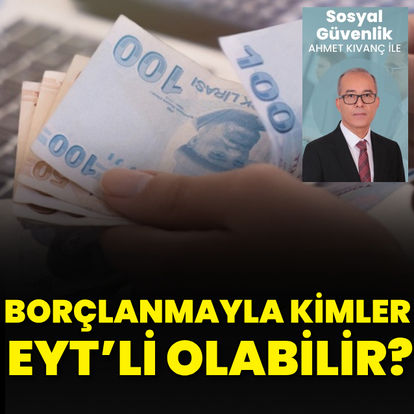 Borçlanmayla kimler EYT’li olabilir?