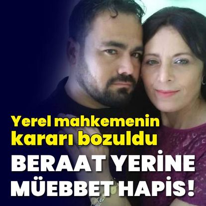 Beraat kararı bozuldu, ağırlaştırılmış müebbet verildi