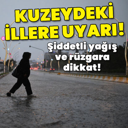 Kuzeydeki iller için uyarı! Şiddetli sağanak bekleniyor - Güncel haberler