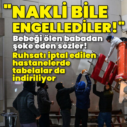 Bebeği ölen acılı baba: Nakli bile engellediler!