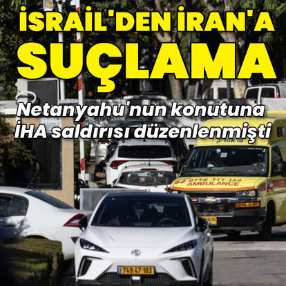 İsrail Dışişleri Bakanı Katz, Netanyahu'nun konutuna İHA saldırısından İran'ı sorumlu tuttu