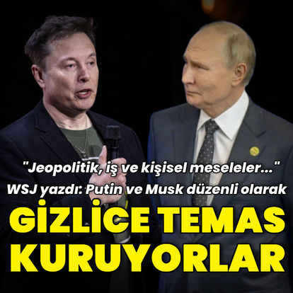 WSJ: Elon Musk, Rusya Devlet Başkanı Putin ile düzenli olarak gizlice temas kuruyor