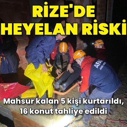 Rize'de sağanak sonrası heyelan riski; mahsur kalan 5 kişi kurtarıldı, 16 konut tahliye edildi