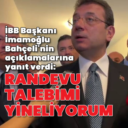 İmamoğlu: Randevu talebimi yineliyorum