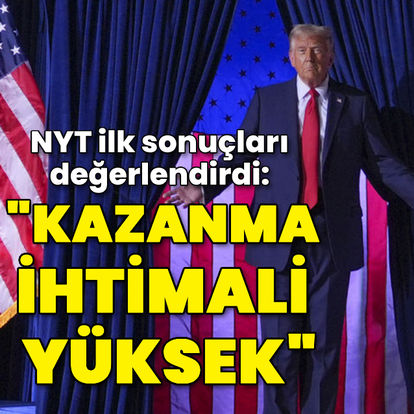 NYT'den ilk seçim tahmini: Trump'ın kazanma ihtimali yüksek