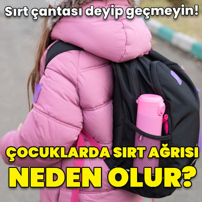 Sırt çantası deyip geçmeyin! Çocuklarda sırt ağrısı neden olur?