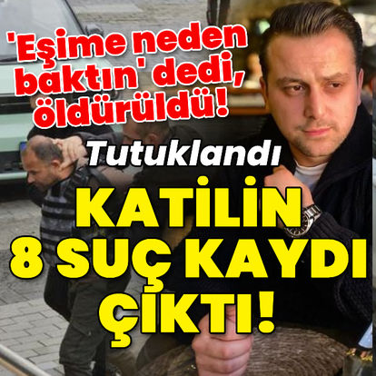 'Eşime neden baktın' dedi, öldürüldü!