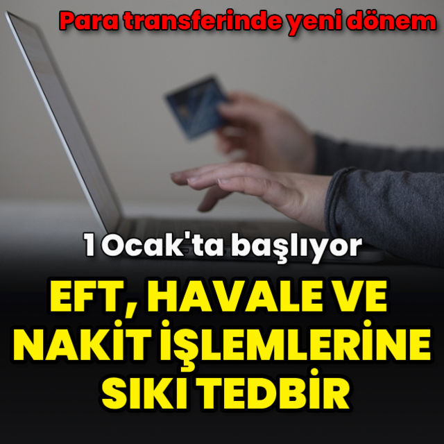 EFT, havale ve nakit işlemlerine sıkı tedbir 