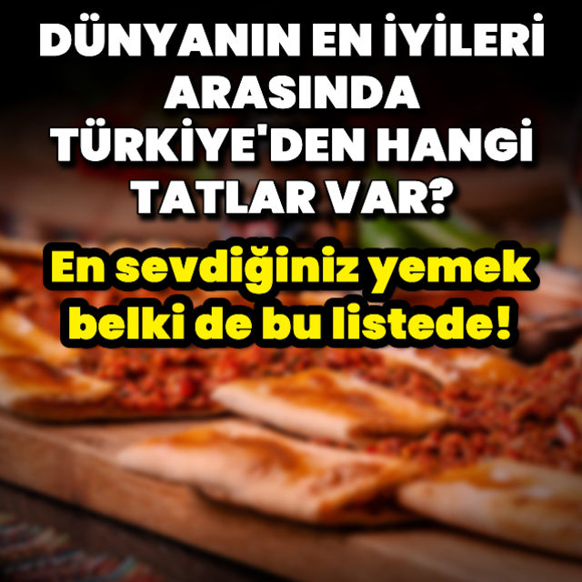 En sevdiğiniz yemek belki de bu listede!
