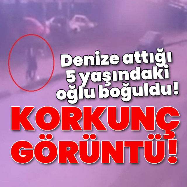 Bursada vahşet! Denize attığı 5 yaşındaki oğlu boğuldu!