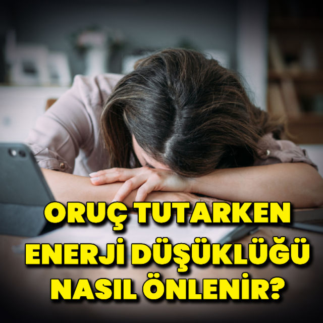 Oruç tutarken enerji düşüklüğü nasıl önlenir?