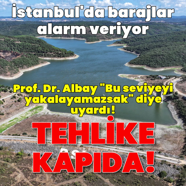 Tehlike kapıda! Barajlar alarm veriyor