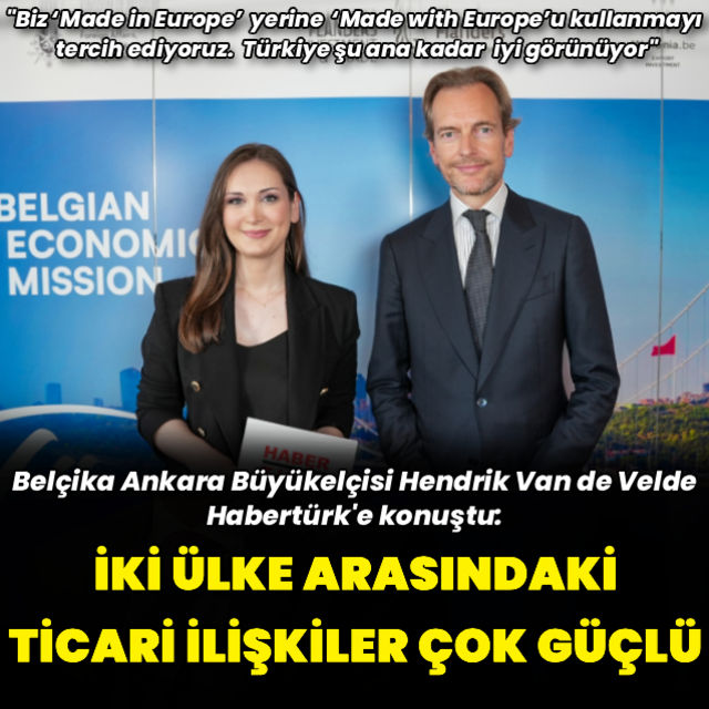 Belçika ile Türkiye arasındaki ticari ilişkiler çok güçlü
