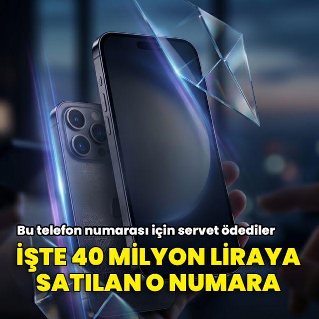 Bu telefon numarası 40 Milyon TL’ye satıldı