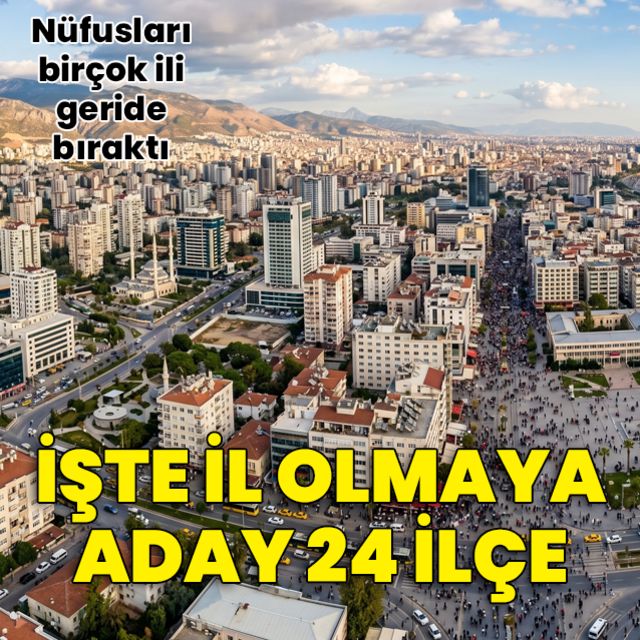 İl olmaya aday ilçeler listesi!