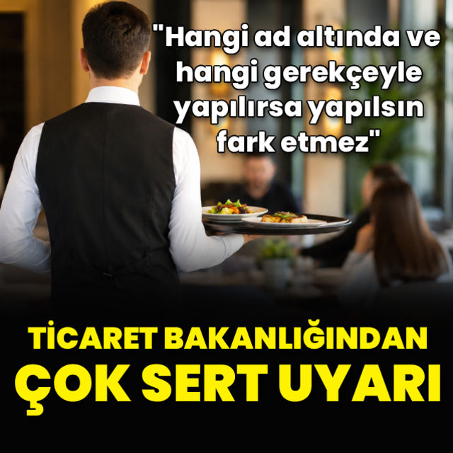 Ticaret Bakanlığından çok sert servis ücreti uyarısı